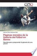 libro Páginas Iniciales De La Historia Del Fútbol En Banes